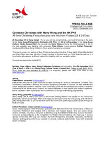 PRESS RELEASE FOR IMMEDIATE RELEASE DATE: 9 December 2014 Celebrate Christmas with Harry Wong and the HK Phil All-time Christmas Favourites plus new hits from Frozen (23 & 24 Dec)