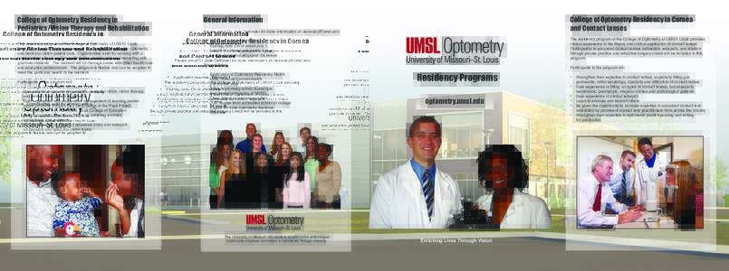 College of Optometry Residency in 		 Pediatrics/Vision Therapy and Rehabilitation This residency program at the College of Optometry at UM-St. Louis provides advanced clinical experience in all aspects of pediatric optom