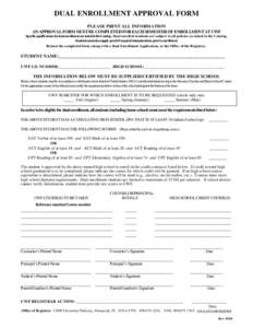 DUAL ENROLLMENT APPROVAL FORM PLEASE PRINT ALL INFORMATION AN APPROVAL FORM MUST BE COMPLETED FOR EACH SEMESTER OF ENROLLMENT AT UWF Specific qualifications for dual enrollment are stated in the Catalog. Dual enrolled st