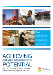 Vision Greater Dandenong will be a place where people of all ages and backgrounds can reach their potential, gain the skills and education they need for
