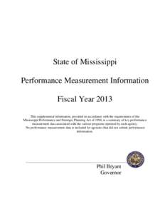 State of Mississippi Performance Measurement Information Fiscal Year 2013 This supplemental information, provided in accordance with the requirements of the Mississippi Performance and Strategic Planning Act of 1994, is 