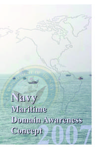 Navy Maritime Domain Awareness Concept Purpose This document provides overarching guidance for the development and application of Maritime Domain Awareness (MDA) across all levels of command for the United States Navy.