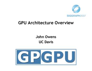 GPU Architecture Overview John Owens UC Davis The Right-Hand Turn
