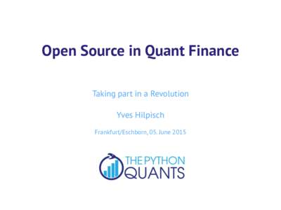 Open Source in Quant Finance Taking part in a Revolution ! Yves Hilpisch !