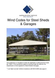 Wind Codes for Steel Sheds & Garages This publication is intended to clarify the application of Wind Actions Code AS / NZS[removed]and Wind Loads for Housing Code AS 4055 for the classification of wind speeds for Steel Sh