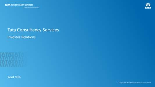 Tata Consultancy Services Investor Relations April 2016 | Copyright © 2016 Tata Consultancy Services Limited