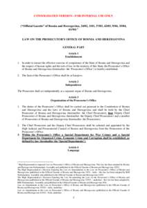 CONSOLIDATED VERSION - FOR INTERNAL USE ONLY  (“Official Gazette” of Bosnia and Herzegovina, 24/02, 3/03, 37/03, 42/03, 9/04, 35/04, LAW ON THE PROSECUTOR’S OFFICE OF BOSNIA AND HERZEGOVINA GENERAL PART