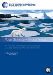 Polar Science – Global Impact The international and interdisciplinary science conference endorsed by the International Polar Year Joint Committee. 1st Circular