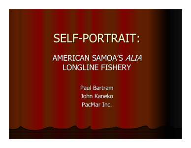 SELF-PORTRAIT: AMERICAN SAMOA’S ALIA LONGLINE FISHERY Paul Bartram John Kaneko PacMar Inc.