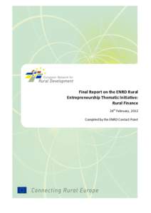 Final Report on the ENRD Rural Entrepreneurship Thematic Initiative: Rural Finance 24th February, 2012 Compiled by the ENRD Contact Point