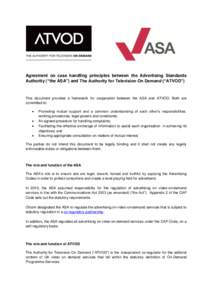 Agreement on case handling principles between the Advertising Standards Authority (“the ASA”) and The Authority for Television On Demand (“ATVOD”) This document provides a framework for cooperation between the AS