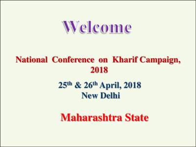 National Conference on Kharif Campaign, 2018 25th & 26th April, 2018 New Delhi  Maharashtra State