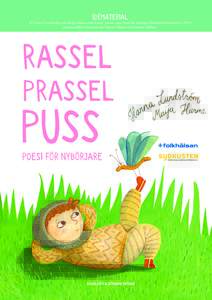 IDÉMATERIAL  för Hanna Lundströms och Maija Hurmes bok Rassel, prassel, puss. Poesi för nybörjare (Schildts&Söderströms, 2015) sammanställt av Katarina von Numers-Ekman och Johanna Sallinen.  TILL LÄSAREN