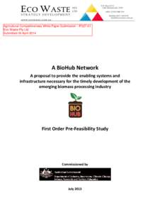 Agricultural Competitiveness White Paper Submission - IP327-01 Eco Waste Pty Ltd Submitted 16 April 2014 A BioHub Network A proposal to provide the enabling systems and