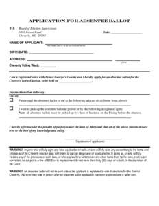 APPLICATION FOR ABSENTEE BALLOT TO: Board of Election Supervisors 6401 Forest Road Cheverly, MD 20785