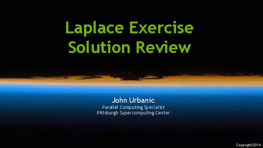 Laplace Exercise Solution Review John Urbanic Parallel Computing Specialist Pittsburgh Supercomputing Center