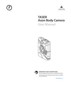 TASER Axon Body Camera User Manual IMPORTANT SAFETY INSTRUCTIONS. Read all warnings and instructions. Save these instructions.