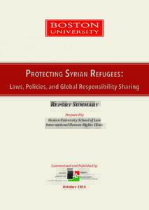 Protecting Syrian refugeeS: Laws, Policies, and Global Responsibility Sharing Report Summary Prepared by Boston University School of Law International Human Rights Clinic