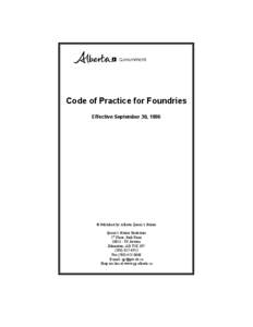 Code of Practice for Foundries Effective September 30, 1996 © Published by Alberta Queen’s Printer Queen’s Printer Bookstore 5th Floor, Park Plaza