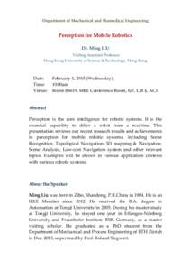 Department of Mechanical and Biomedical Engineering  Perception for Mobile Robotics Dr. Ming LIU Visiting Assistant Professor Hong Kong University of Science & Technology, Hong Kong