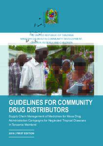 THE UNITED REPUBLIC OF TANZANIA MINISTRY OF HEALTH, COMMUNITY DEVELOPMENT, GENDER, ELDERLY AND CHILDREN GUIDELINES FOR COMMUNITY DRUG DISTRIBUTORS