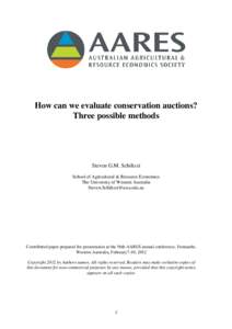 How can we evaluate conservation auctions? Three possible methods Steven G.M. Schilizzi School of Agricultural & Resource Economics The University of Western Australia
