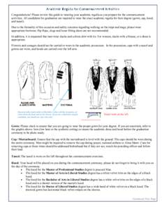 Congratulations! Please review this guide to wearing your academic regalia as you prepare for the commencement activities. All candidates for graduation are required to wear the exact academic regalia for their degree (g