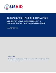 GLOBALIZATION AND THE SMALL FIRM: AN INDUSTRY VALUE CHAIN APPROACH TO ECONOMIC GROWTH AND POVERTY REDUCTION microREPORT #42  February 2006