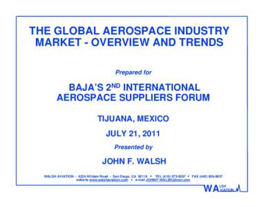 THE GLOBAL AEROSPACE INDUSTRY MARKET - OVERVIEW AND TRENDS Prepared for BAJA’S 2ND INTERNATIONAL AEROSPACE SUPPLIERS FORUM