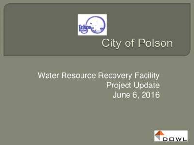 Water Resource Recovery Facility Project Update June 6, 2016 