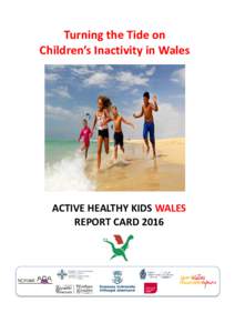 Turning the Tide on Children’s Inactivity in Wales ACTIVE HEALTHY KIDS WALES REPORT CARD 2016