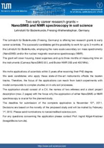 Two early career research grants – NanoSIMS and NMR spectroscopy in soil science Lehrstuhl für Bodenkunde, Freising-Weihenstephan, Germany The Lehrstuhl für Bodenkunde (Freising, Germany) is offering two research gra