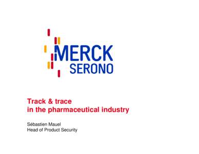 Track & trace in the pharmaceutical industry Sébastien Mauel Head of Product Security  Table of contents