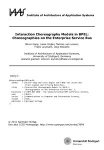 Institute of Architecture of Application Systems  Interaction Choreography Models in BPEL: Choreographies on the Enterprise Service Bus Oliver Kopp, Lasse Engler, Tammo van Lessen, Frank Leymann, Jörg Nitzsche