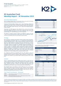 K2 Australian Fund Monthly Report - 30 November 2012 Australian Market Review The K2 Australia Absolute Return Fund returned 0.07% for the month of November while the All Ordinaries Accumulation Index returned 0.27%. Fol