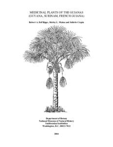 MEDICINAL PLANTS OF THE GUIANAS (GUYANA, SURINAM, FRENCH GUIANA) Robert A. DeFilipps, Shirley L. Maina and Juliette Crepin Department of Botany National Museum of Natural History
