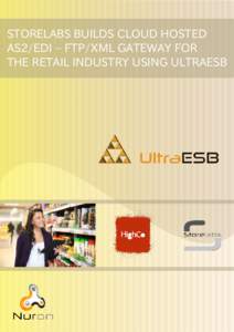 STORELABS BUILDS CLOUD HOSTED AS2/EDI – FTP/XML GATEWAY FOR THE RETAIL INDUSTRY USING ULTRAESB quick facts Customer