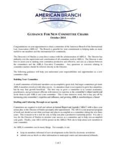 GUIDANCE FOR NEW COMMITTEE CHAIRS October 2014 Congratulations on your appointment to chair a committee of the American Branch of the International Law Association (ABILA)! The Branch is grateful for your commitment to h