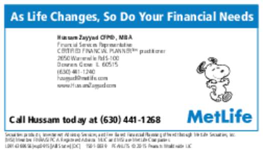 As Life Changes, So Do Your Financial Needs Hussam Zayyad CFP® , MBA Financial Services Representative CERTIFIED FINANCIAL PLANNER™ practitioner 2650 Warrenville Rd S-100 Downers Grove IL 60515