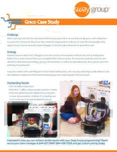 Graco Case Study Challenge When Graco launched the first and only newborn to two-year infant car seat that actually grows with a baby from four pounds to 40 pounds, they knew they needed to target parents on the go. To r