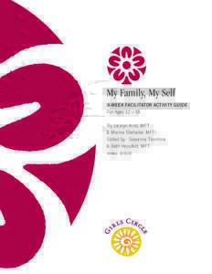 My Family, My Self 8-week facilitator activity guide For Ages 12 – 18 By Jocelyn Arild, MFT & Marina Stiefvater, MFTI Edited by: Giovanna Taormina