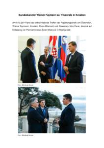Bundeskanzler Werner Faymann zu Trilaterale in Kroatien Amfand das dritte trilaterale Treffen der Regierungschefs von Österreich, Werner Faymann, Kroatien, Zoran Milanović und Slowenien, Miro Cerar, diesmal 