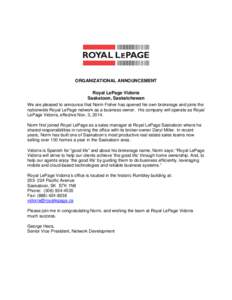ORGANIZATIONAL ANNOUNCEMENT Royal LePage Vidorra Saskatoon, Saskatchewan We are pleased to announce that Norm Fisher has opened his own brokerage and joins the nationwide Royal LePage network as a business owner. His com