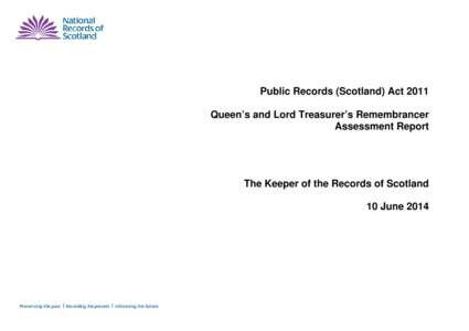 Public Records (Scotland) Act 2011 Queen’s and Lord Treasurer’s Remembrancer Assessment Report The Keeper of the Records of Scotland 10 June 2014