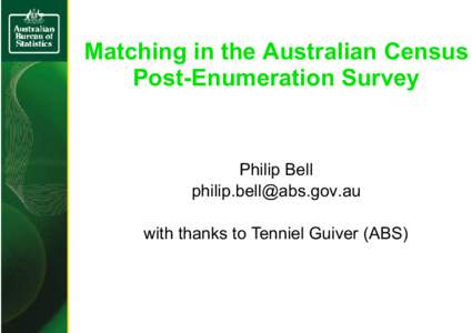 Matching in the Australian Census Post-Enumeration Survey Philip Bell [removed] with thanks to Tenniel Guiver (ABS)