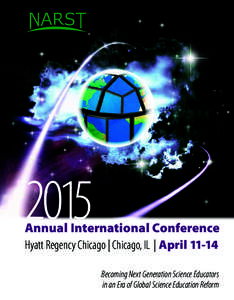 2015  Annual International Conference Hyatt Regency Chicago | Chicago, IL | AprilBecoming Next Generation Science Educators in an Era of Global Science Education Reform
