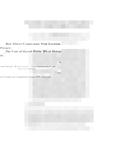 How Others Compromise Your Location Privacy: The Case of Shared Public IPs at Hotspots Nevena Vratonjic1 , K´evin Huguenin1 , Vincent Bindschaedler2 , and Jean-Pierre Hubaux1 1