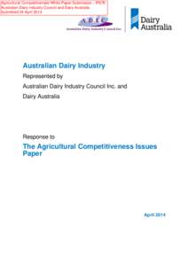Agricultural Competitiveness White Paper Submission - IP676 Australian Dairy Industry Council and Dairy Australia Submitted 24 April 2014 Australian Dairy Industry Represented by