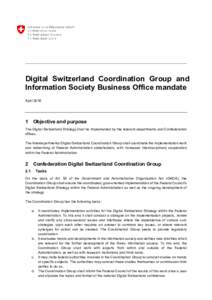 Digital Switzerland Coordination Group and Information Society Business Office mandate AprilObjective and purpose The Digital Switzerland Strategy shall be implemented by the relevant departments and Confederatio