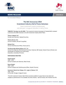 For Immediate Release  The IIAC Announces 2014 Investment Industry Hall of Fame Inductees Seven investment industry professionals join last year’s inaugural Inductees in Hall of Fame